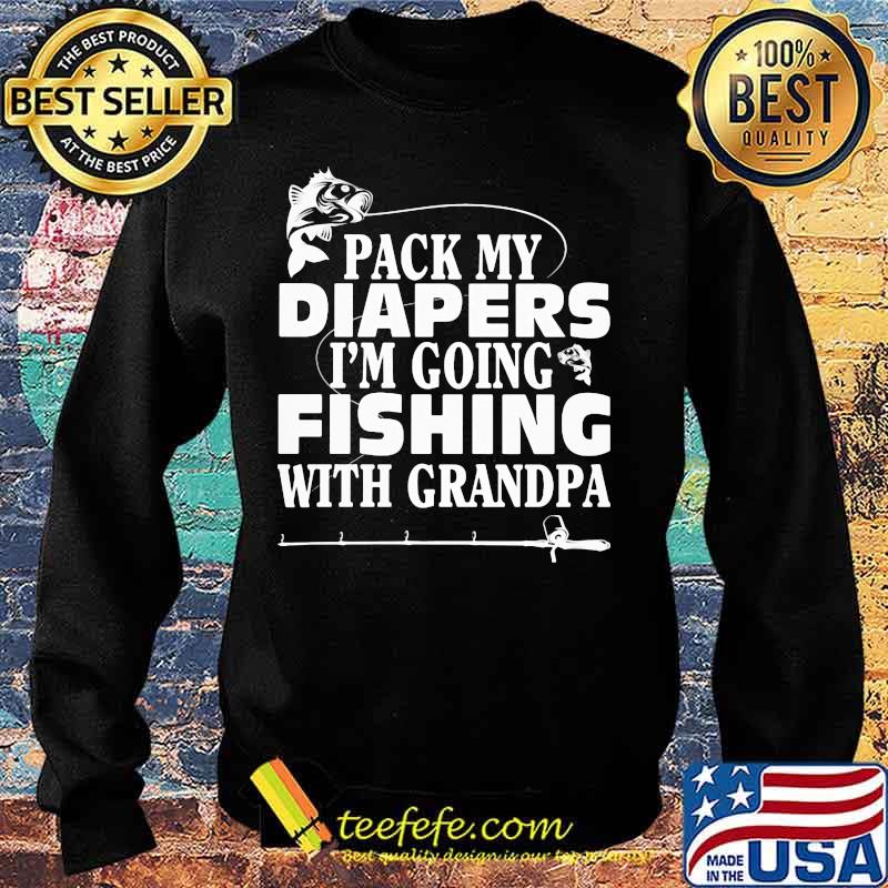 Official Pack My Diapers I'm Going Fishing With Grandpa Shirt Sweater Official Pack My Diapers I'm Going Fishing With Grandpa Shirt Sweater