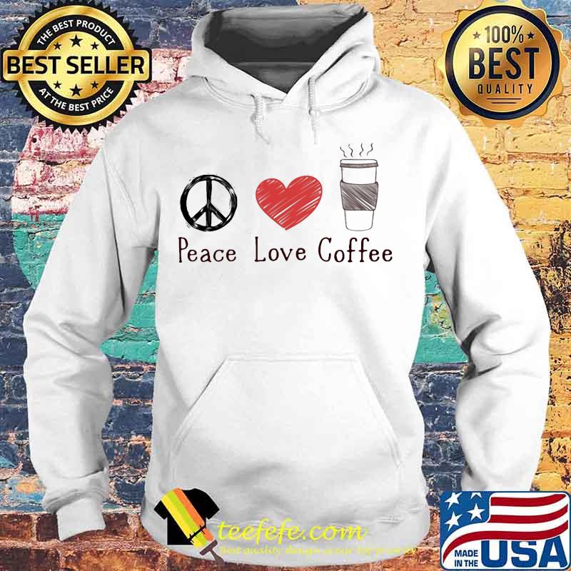Official Peace Love Coffee Shirt Hoodie Official Peace Love Coffee Shirt Hoodie