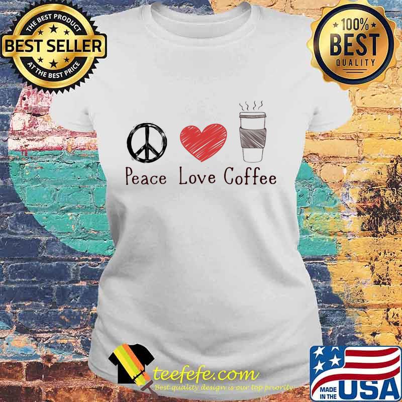Official Peace Love Coffee Shirt Laides tee Official Peace Love Coffee Shirt Laides tee