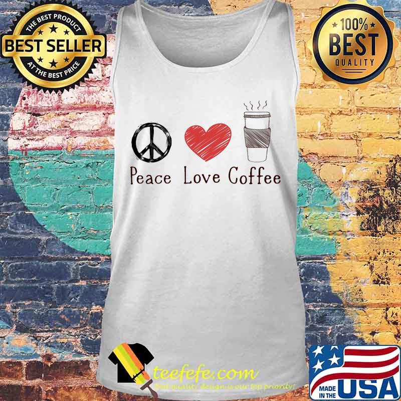 Official Peace Love Coffee Shirt Tank top Official Peace Love Coffee Shirt Tank top