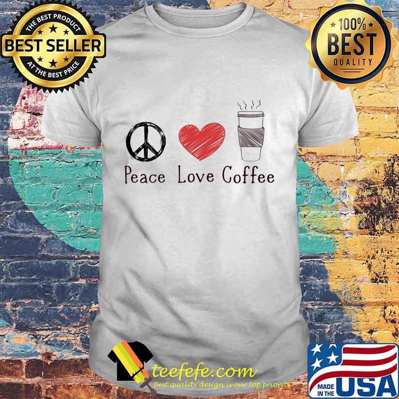 Official Peace Love Coffee Shirt Official Peace Love Coffee Shirt