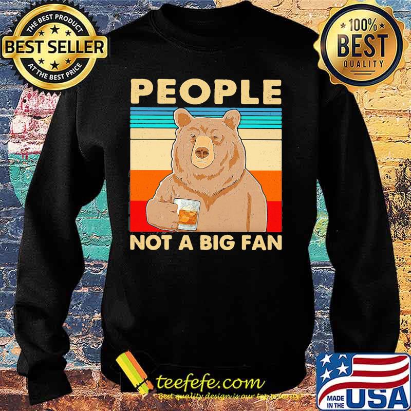 Official People Not A Big Fan Bear Vintage Retro Shirt Sweater Official People Not A Big Fan Bear Vintage Retro Shirt Sweater