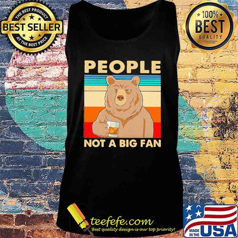 Official People Not A Big Fan Bear Vintage Retro Shirt Tank top Official People Not A Big Fan Bear Vintage Retro Shirt Tank top