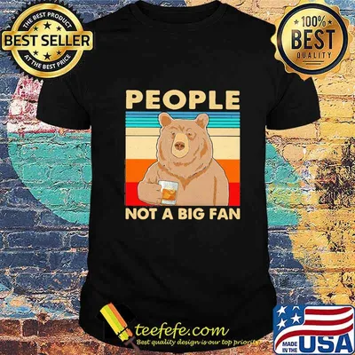 Official People Not A Big Fan Bear Vintage Retro Shirt
