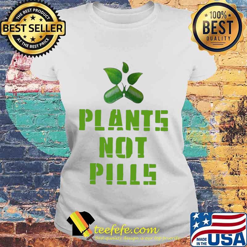 Official plants not pills s Laides tee Official plants not pills s Laides tee