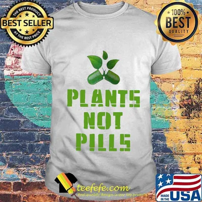 Official plants not pills shirt