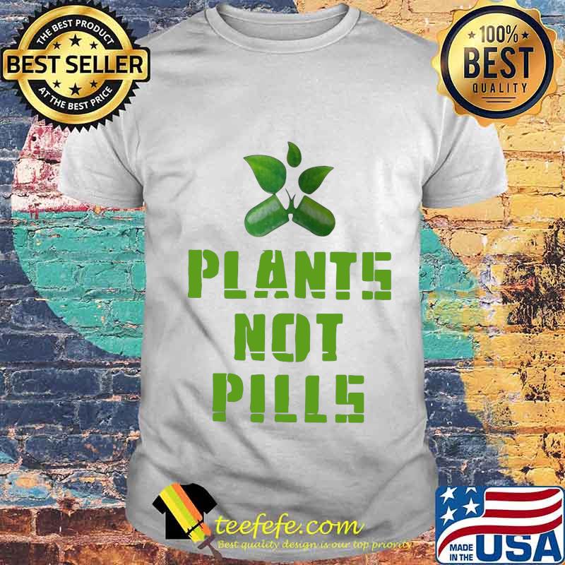 Official plants not pills shirt Official plants not pills shirt