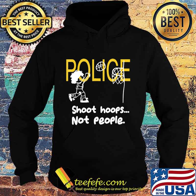 Official Police Shoot hoops not people s Hoodie Official Police Shoot hoops not people s Hoodie