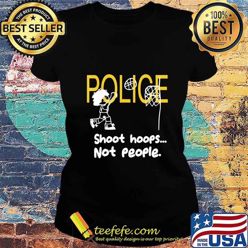 Official Police Shoot hoops not people s Ladies tee Official Police Shoot hoops not people s Ladies tee