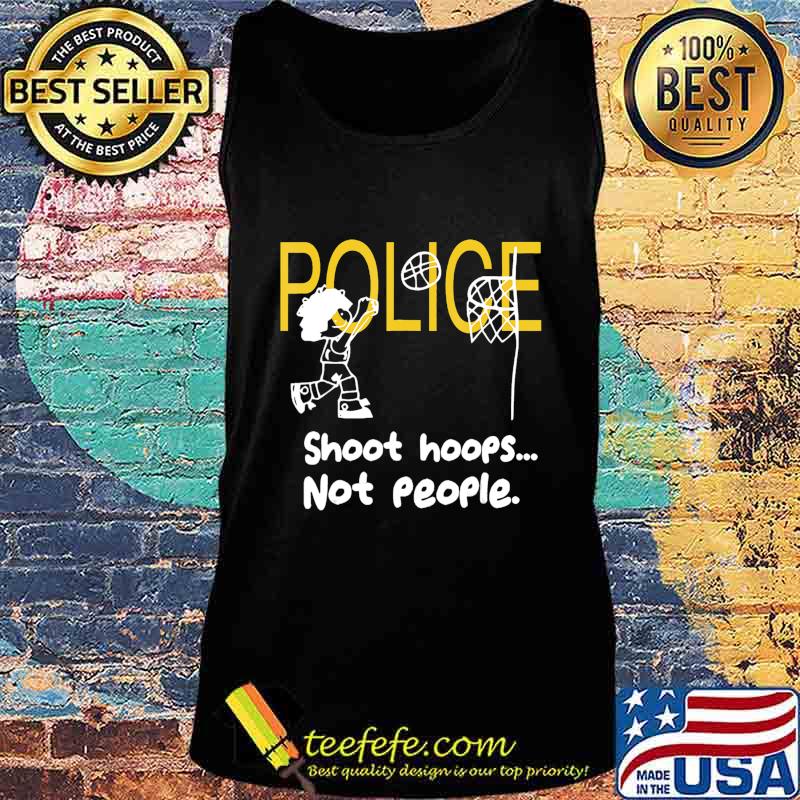 Official Police Shoot hoops not people s Tank top Official Police Shoot hoops not people s Tank top