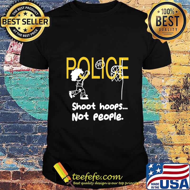 Official Police Shoot hoops not people shirt Official Police Shoot hoops not people shirt