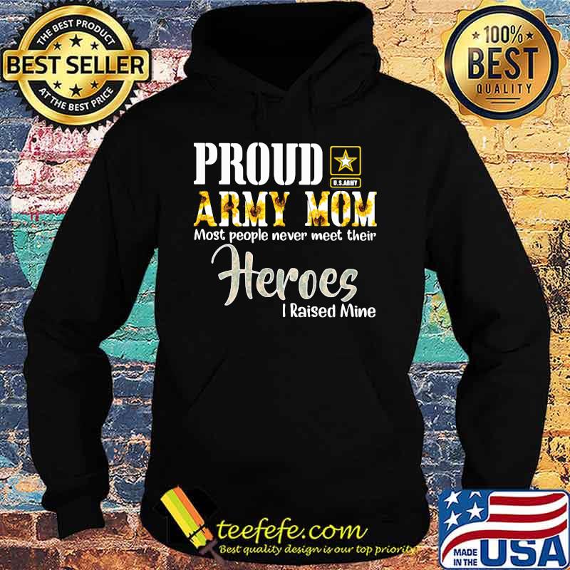 Official Proud Army Mom Most People Never Meet Their Heroes I Raised Mine Shirt Hoodie Official Proud Army Mom Most People Never Meet Their Heroes I Raised Mine Shirt Hoodie