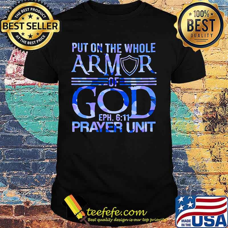 Official Put On The Whole Armor Of God EPH 611 Prayer Unit shirt Official Put On The Whole Armor Of God EPH 611 Prayer Unit shirt