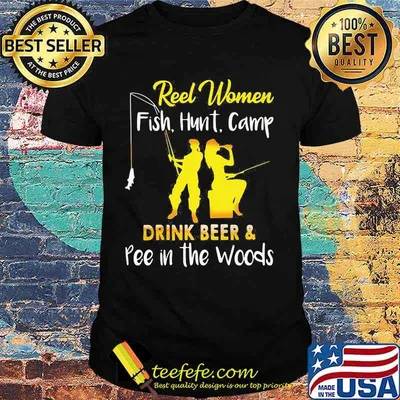 Official Reel Women Fish Hunt Camp drink beer and pee in the woods shirt