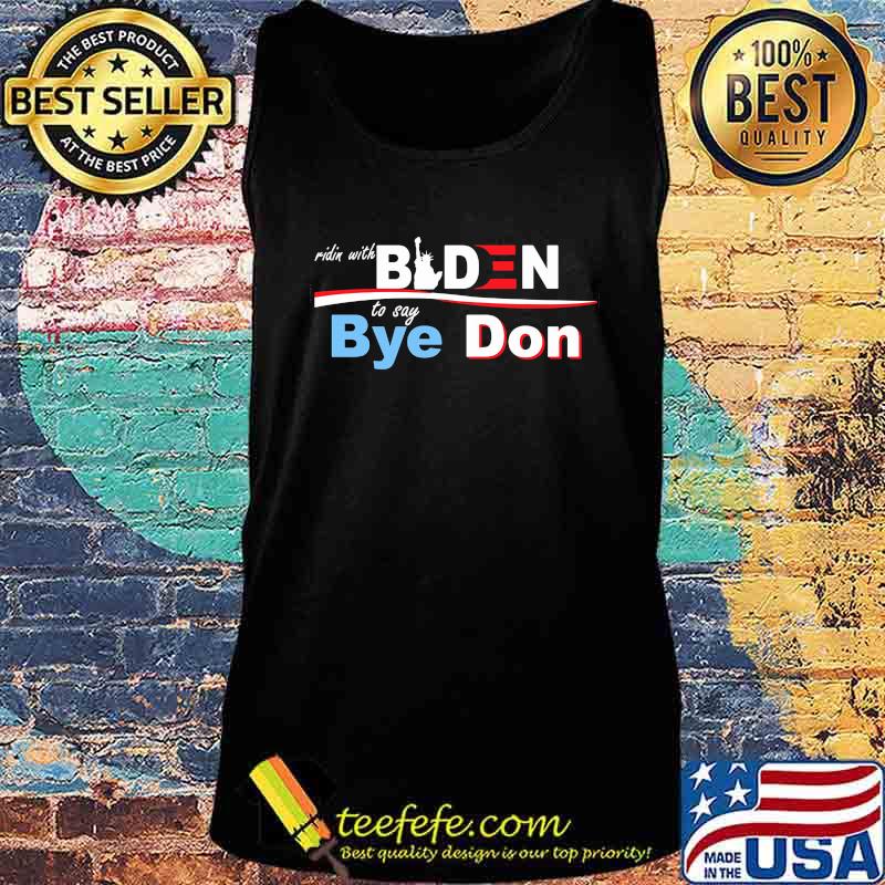 Official Ridin With Biden To Say Bye Don Shirt Tank top Official Ridin With Biden To Say Bye Don Shirt Tank top