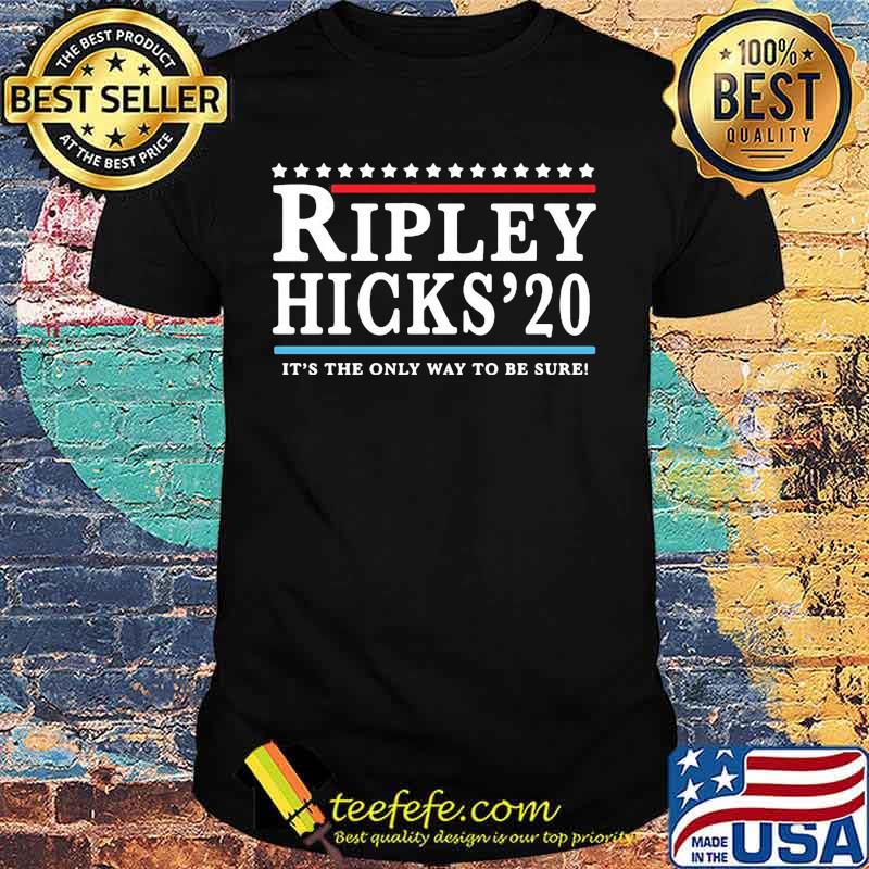 Official Ripley Hicks'20 It's The Only Way To Be Sure Shirt