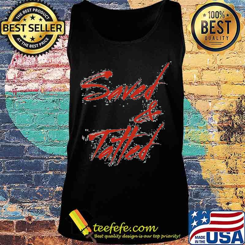 Official Saved And Tatted Shirt Tank top Official Saved And Tatted Shirt Tank top