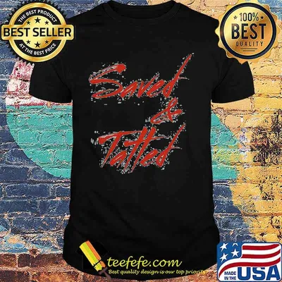 Official Saved And Tatted Shirt