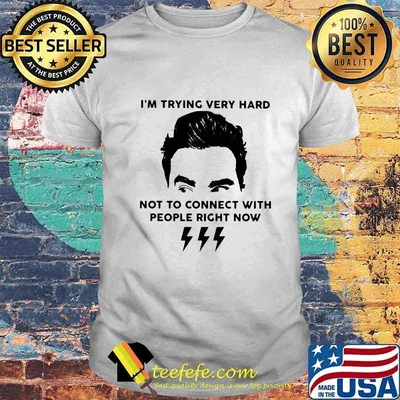 Official Schitt’s Creek David I'm trying very hard not to connect with people right now shirt