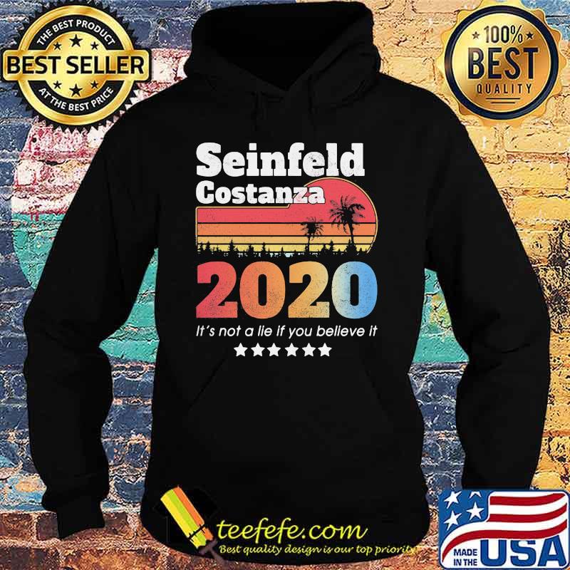Official Seinfeld Costanza 2020 It's Not A Lie If You Believe It Vintage Retro Shirt Hoodie Official Seinfeld Costanza 2020 It's Not A Lie If You Believe It Vintage Retro Shirt Hoodie