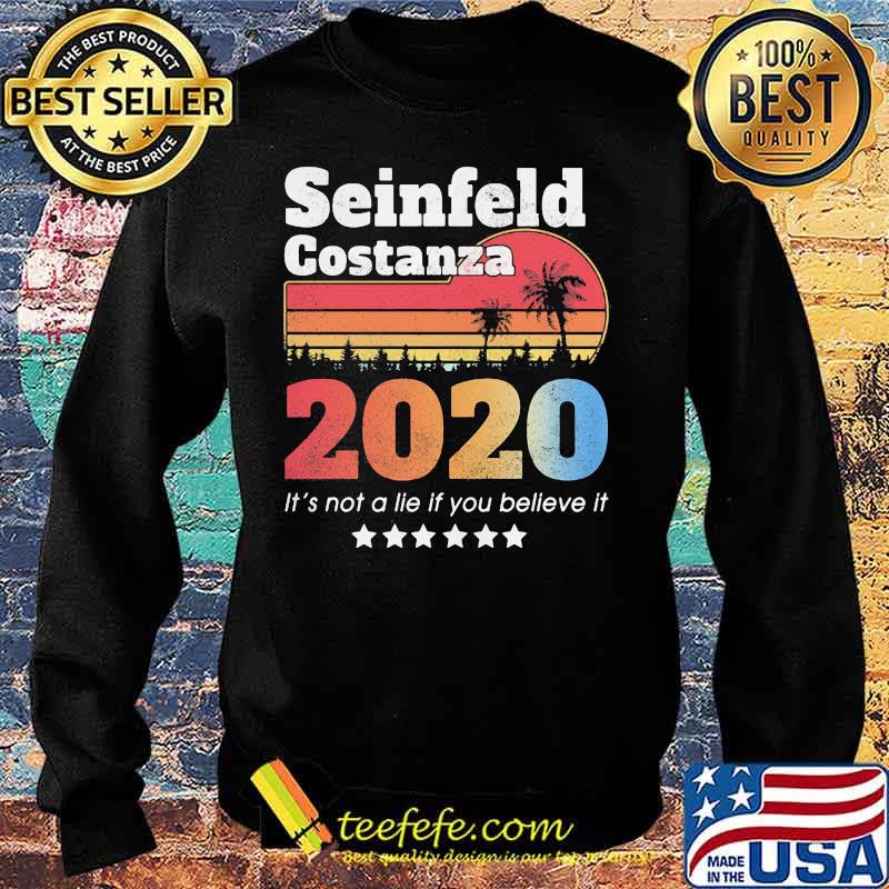 Official Seinfeld Costanza 2020 It's Not A Lie If You Believe It Vintage Retro Shirt Sweater Official Seinfeld Costanza 2020 It's Not A Lie If You Believe It Vintage Retro Shirt Sweater