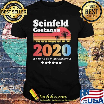 Official Seinfeld Costanza 2020 It's Not A Lie If You Believe It Vintage Retro Shirt