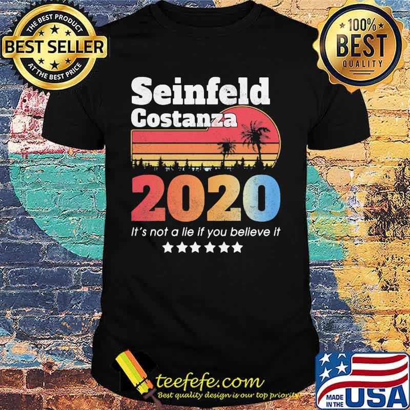 Official Seinfeld Costanza 2020 It's Not A Lie If You Believe It Vintage Retro Shirt