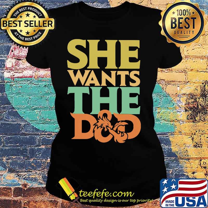 Official She wants the D&D s Ladies tee Official She wants the D&D s Ladies tee