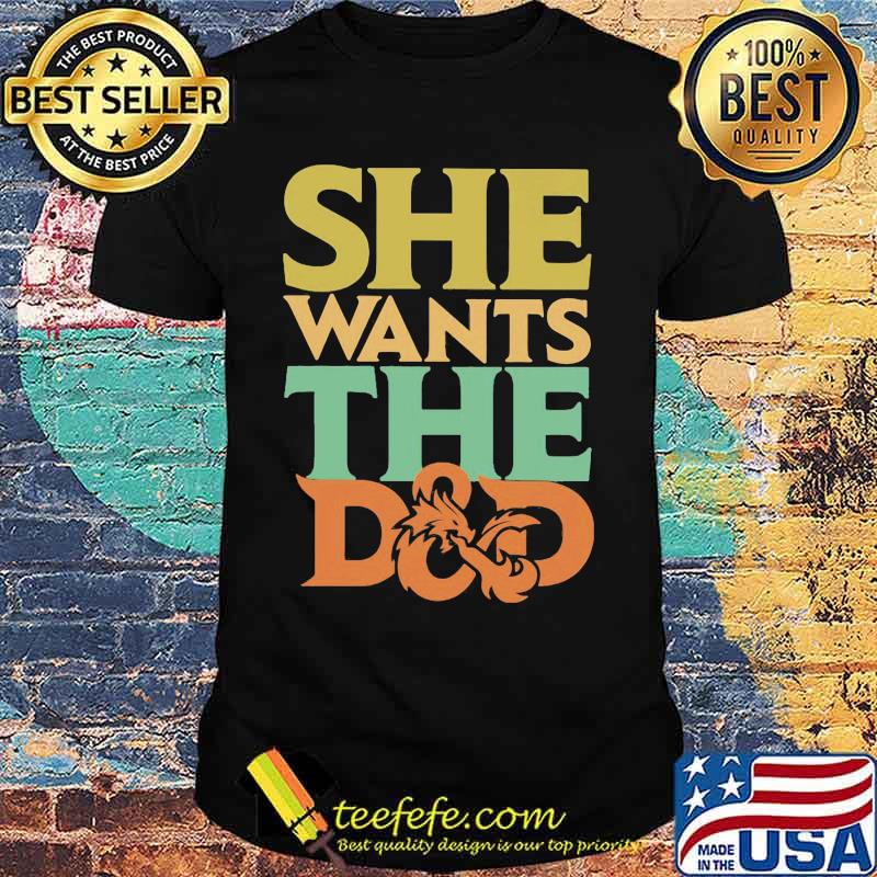 Official She wants the D&D shirt Official She wants the D&D shirt