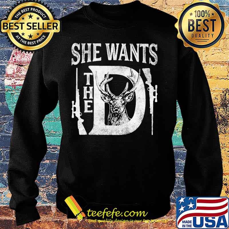 Official She wants the D Deer s Sweater Official She wants the D Deer s Sweater