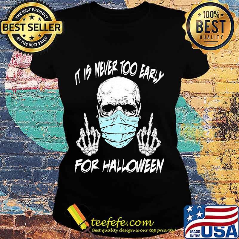 Official Skull mask it is never too early for halloween s Ladies tee Official Skull mask it is never too early for halloween s Ladies tee