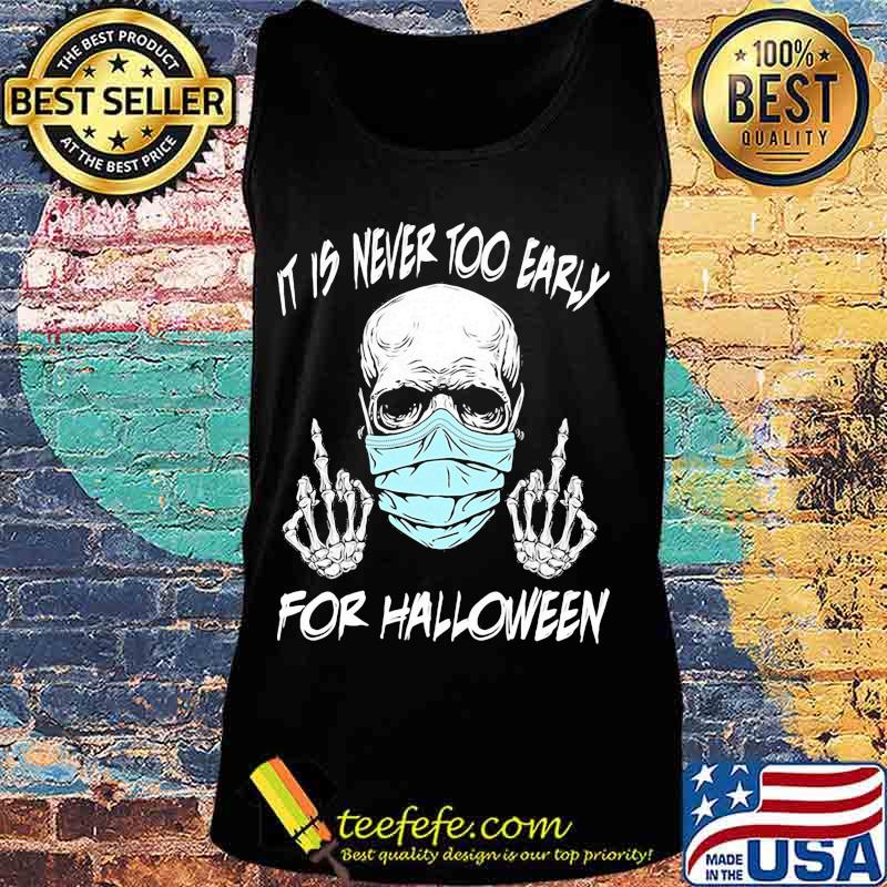Official Skull mask it is never too early for halloween s Tank top Official Skull mask it is never too early for halloween s Tank top