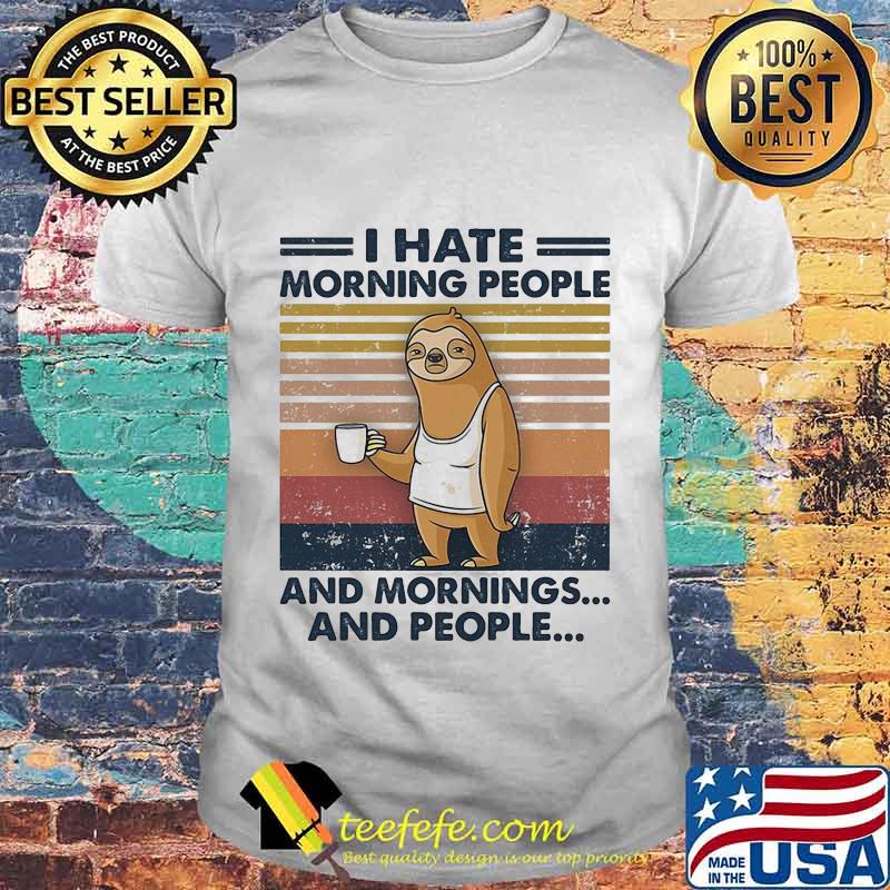 Official Sloth I hate morning people and mornings and people vintage retro shirt