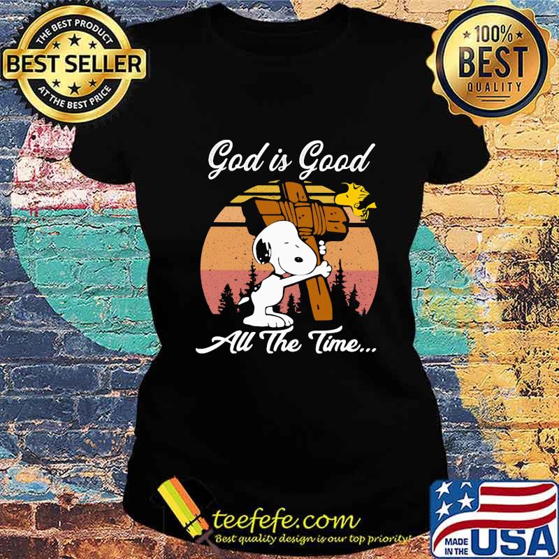 Official Snoopy And Woodstock God is good all the time vintage retro s Ladies tee Official Snoopy And Woodstock God is good all the time vintage retro s Ladies tee
