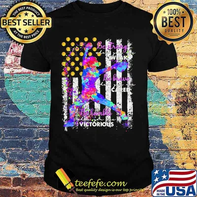 Official Softball Be strong when you are weak Be brave when you are scared Be humble when you are victorious American Flag shirt