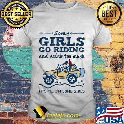 Official Some Girls Go Riding And Drink Too Much It's Me I'm Some Girls Shirt
