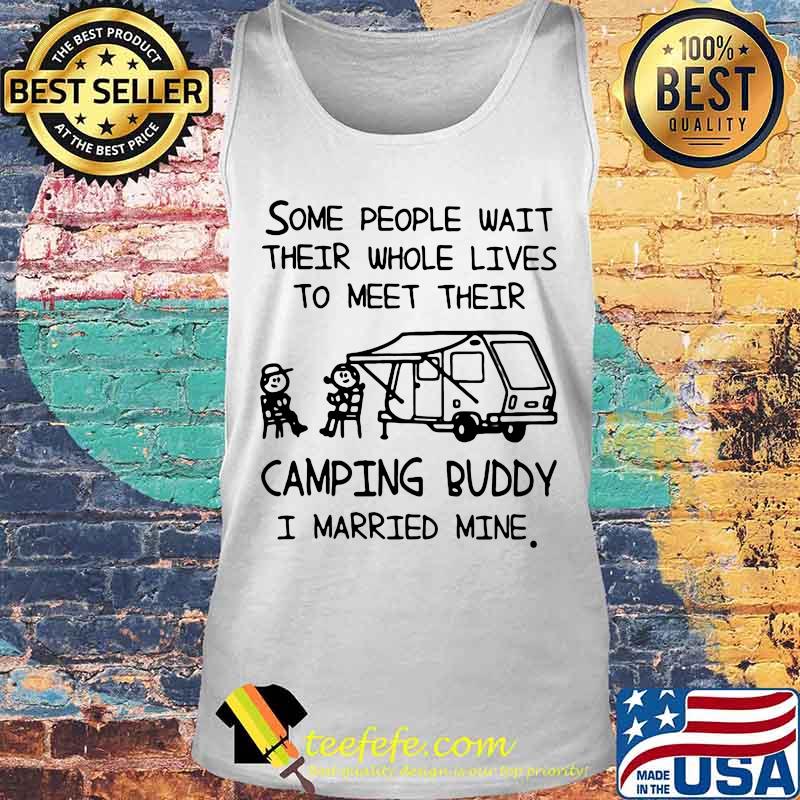 Official Some people wait their whole lives to meet their camping buddy I married mine s Tank top Official Some people wait their whole lives to meet their camping buddy I married mine s Tank top
