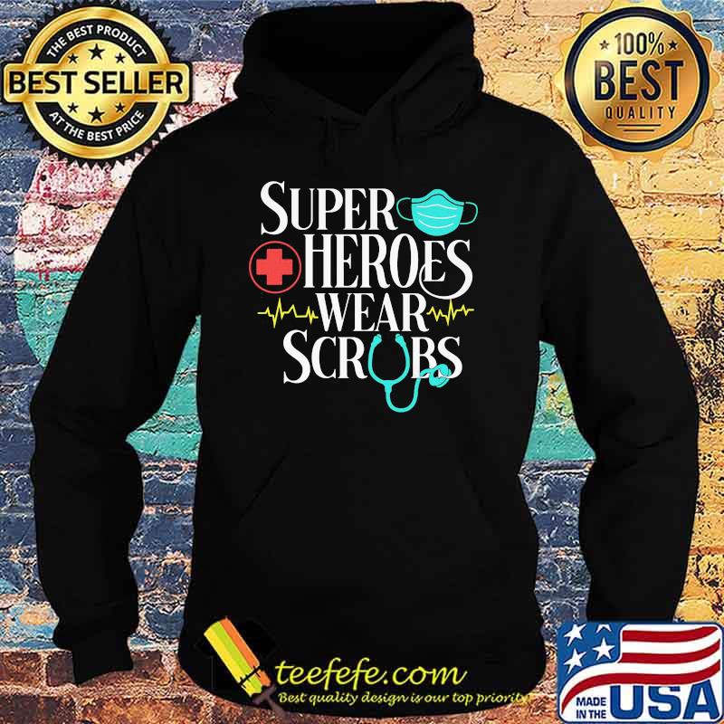 Official Super Heroes Wear Scrubs Shirt Hoodie Official Super Heroes Wear Scrubs Shirt Hoodie