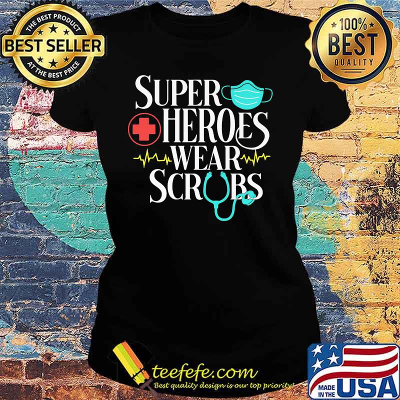 Official Super Heroes Wear Scrubs Shirt Ladies tee Official Super Heroes Wear Scrubs Shirt Ladies tee
