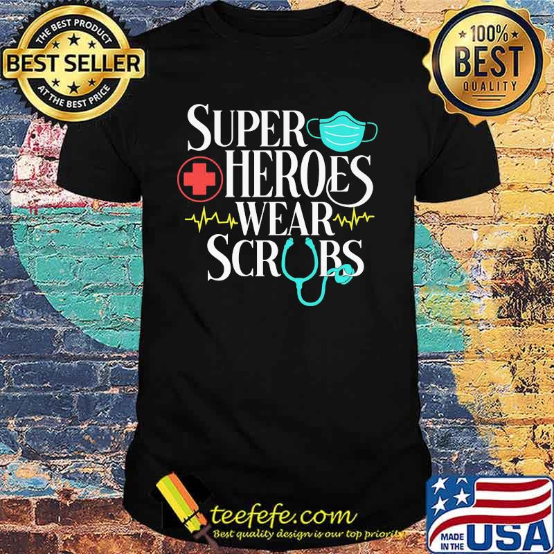 Official Super Heroes Wear Scrubs Shirt Official Super Heroes Wear Scrubs Shirt