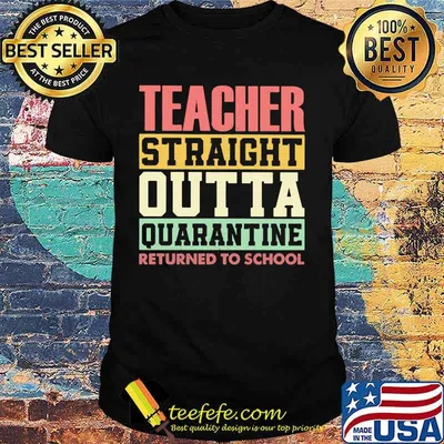 Official Teacher straight outta quarantine returned to school shirt