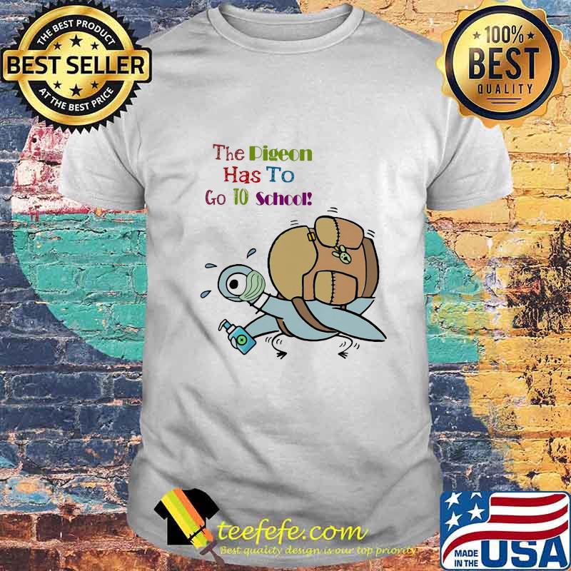 Official Teacher The pigeon has to go to school shirt Official Teacher The pigeon has to go to school shirt