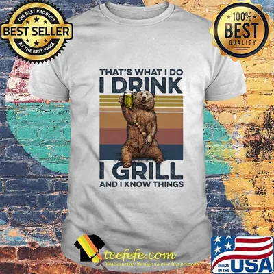 Official That's What I Do I Drink I Grill And I Know Things Bear Drinking Beer Vintage Retro Shirt