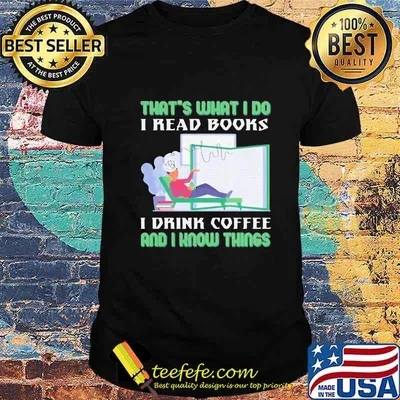 Official That's what I do I read books I drink coffee and I know things shirt