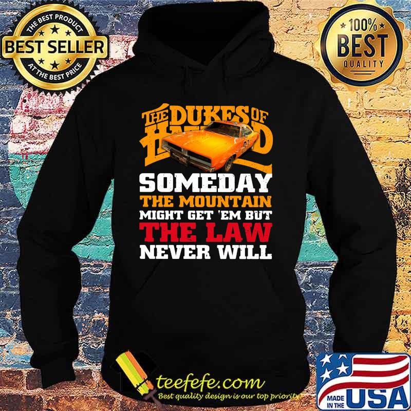 Official The dukes of hazzard someday the mountain might get 'em but the law never will s Hoodie Official The dukes of hazzard someday the mountain might get 'em but the law never will s Hoodie