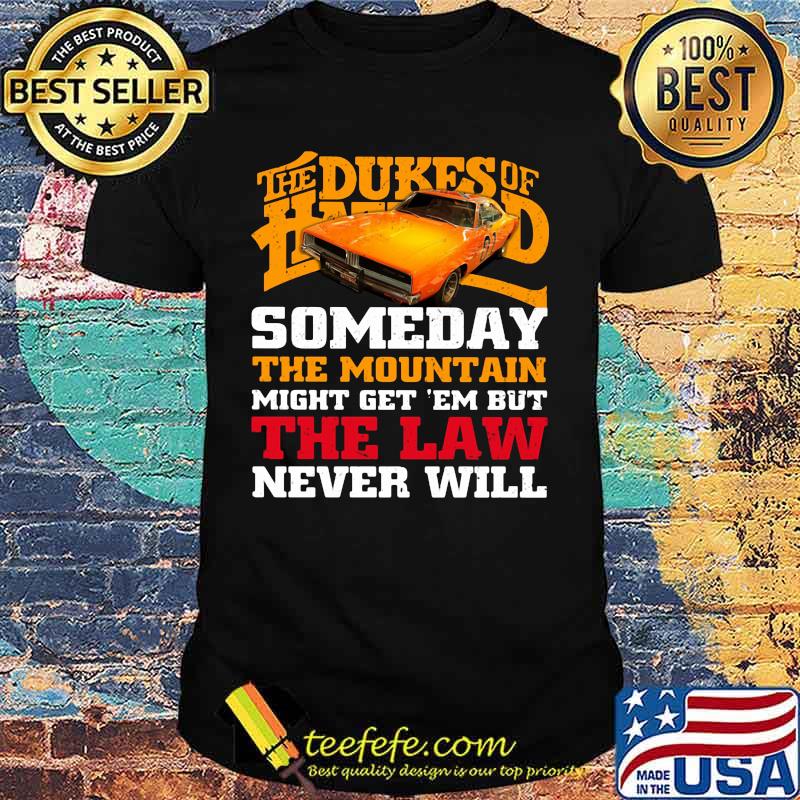 Official The dukes of hazzard someday the mountain might get 'em but the law never will shirt