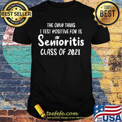 Official The Only Thing I Test Positive For Is Senioritis Class Of 2021 Shirt