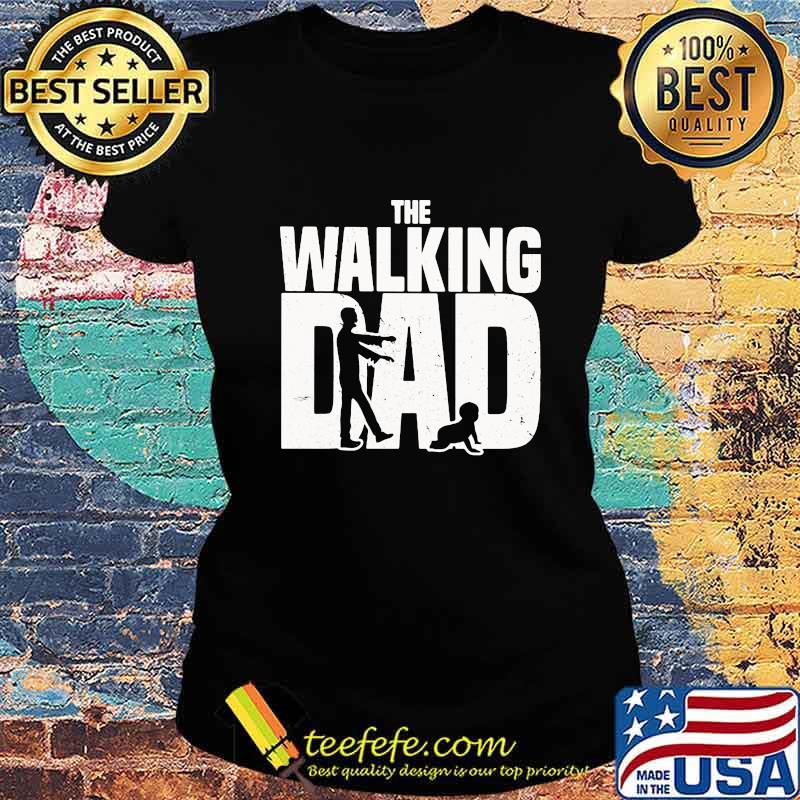Official The Walking Dad Shirt Ladies tee Official The Walking Dad Shirt Ladies tee