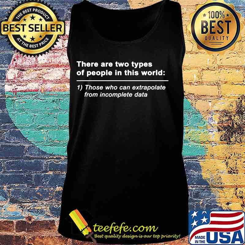Official There are two types of people in this world Those who can extrapolate from incomplete data s Tank top Official There are two types of people in this world Those who can extrapolate from incomplete data s Tank top