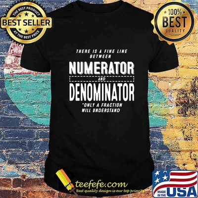 Official There is a fine line between numerator and denominator only a fraction will understand shirt